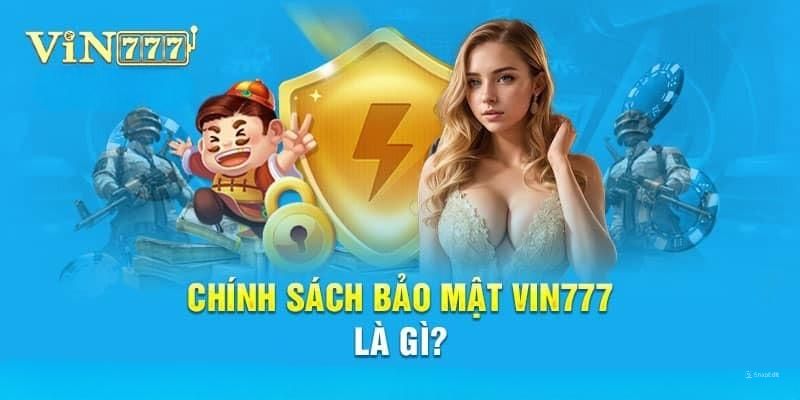 Đôi nét về chính sách bảo mật VIN777