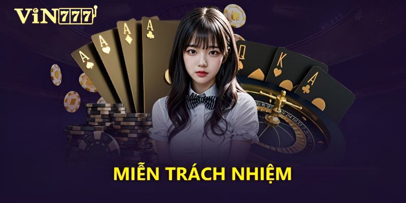 Mục đích Vin777 xây dựng chính sách miễn trừ trách nhiệm