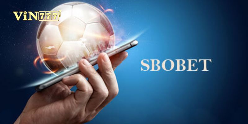 Sbobet - Nền tảng cá cược uy tín, chuyên nghiệp và an toàn