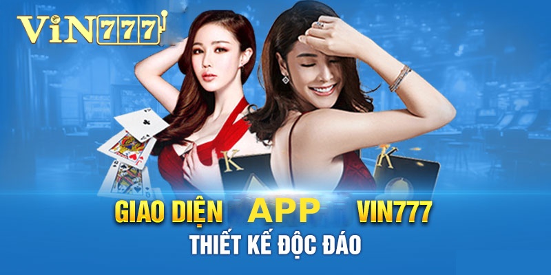 App Vin777 thiết lập thuận tiện cho mọi đối tượng sử dụng