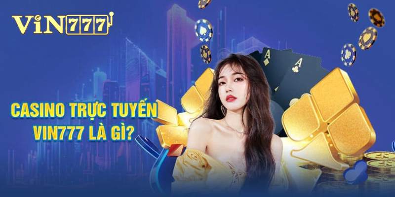 Đôi nét sân chơi casino trực tuyến Vin777