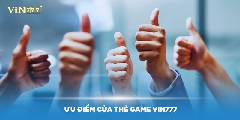 Tìm hiểu những ưu điểm của thẻ game Vin777