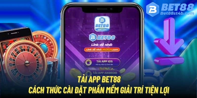 Hướng Dẫn Chi Tiết Cách Tải App Bet88 Cho iOS/Android